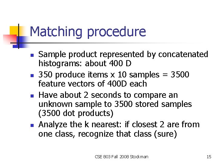 Matching procedure n n Sample product represented by concatenated histograms: about 400 D 350