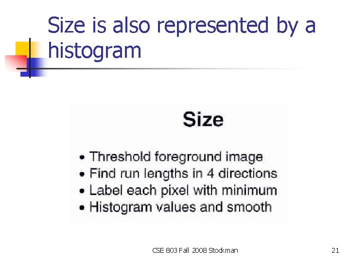 Size is also represented by a histogram CSE 803 Fall 2008 Stockman 21 