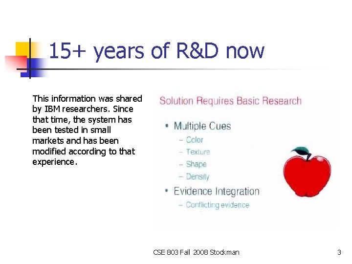 15+ years of R&D now This information was shared by IBM researchers. Since that