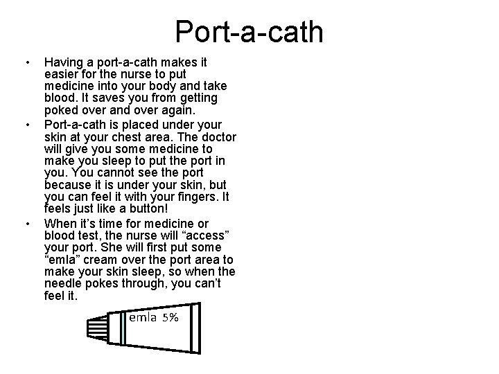 Port-a-cath • • • Having a port-a-cath makes it easier for the nurse to