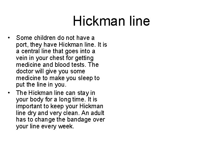 Hickman line • Some children do not have a port, they have Hickman line.