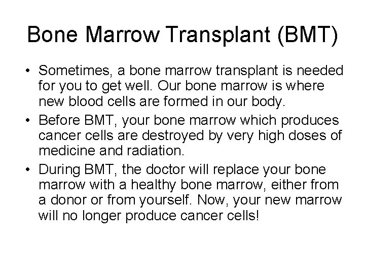 Bone Marrow Transplant (BMT) • Sometimes, a bone marrow transplant is needed for you