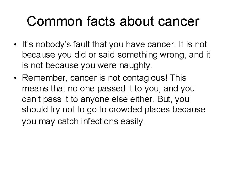 Common facts about cancer • It’s nobody’s fault that you have cancer. It is