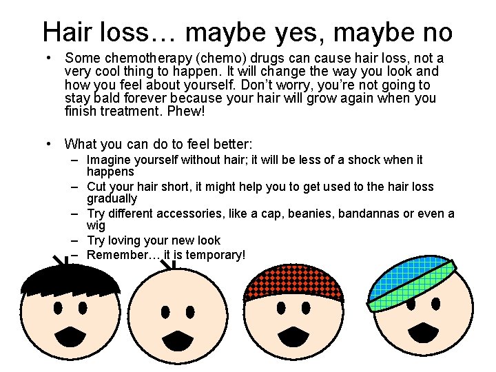 Hair loss… maybe yes, maybe no • Some chemotherapy (chemo) drugs can cause hair