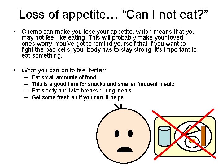 Loss of appetite… “Can I not eat? ” • Chemo can make you lose