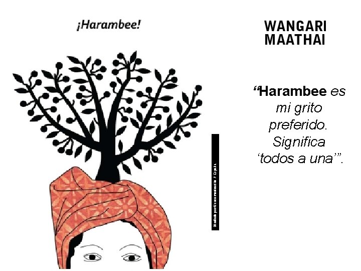 “Harambee es mi grito preferido. Significa ‘todos a una’”. 