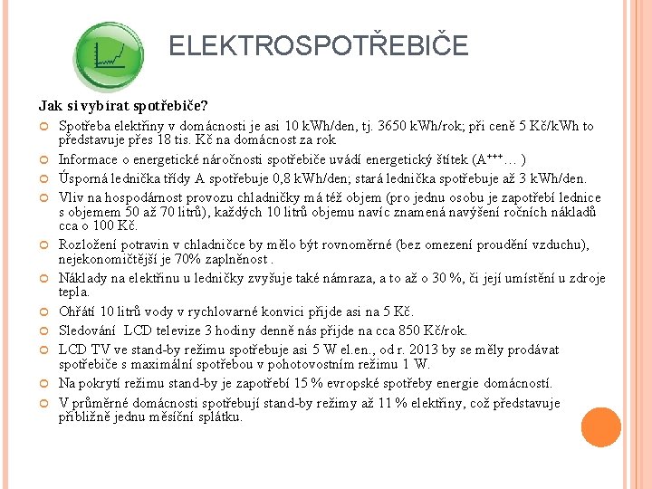 ELEKTROSPOTŘEBIČE Jak si vybírat spotřebiče? Spotřeba elektřiny v domácnosti je asi 10 k. Wh/den,