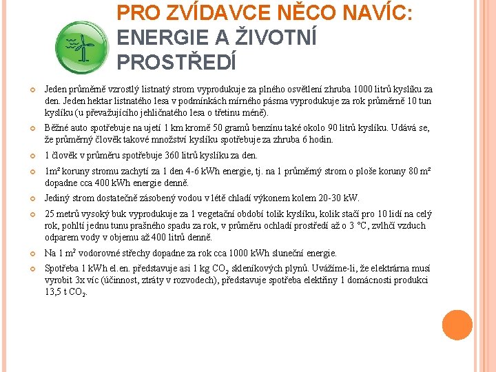 PRO ZVÍDAVCE NĚCO NAVÍC: ENERGIE A ŽIVOTNÍ PROSTŘEDÍ Jeden průměrně vzrostlý listnatý strom vyprodukuje