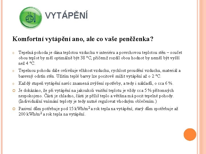 VYTÁPĚNÍ Komfortní vytápění ano, ale co vaše peněženka? o Tepelná pohoda je dána teplotou