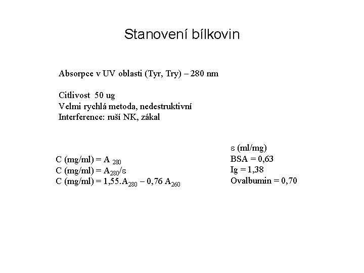 Stanovení bílkovin Absorpce v UV oblasti (Tyr, Try) – 280 nm Citlivost 50 ug