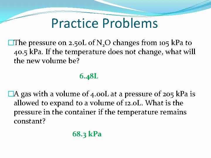 Practice Problems �The pressure on 2. 50 L of N 2 O changes from