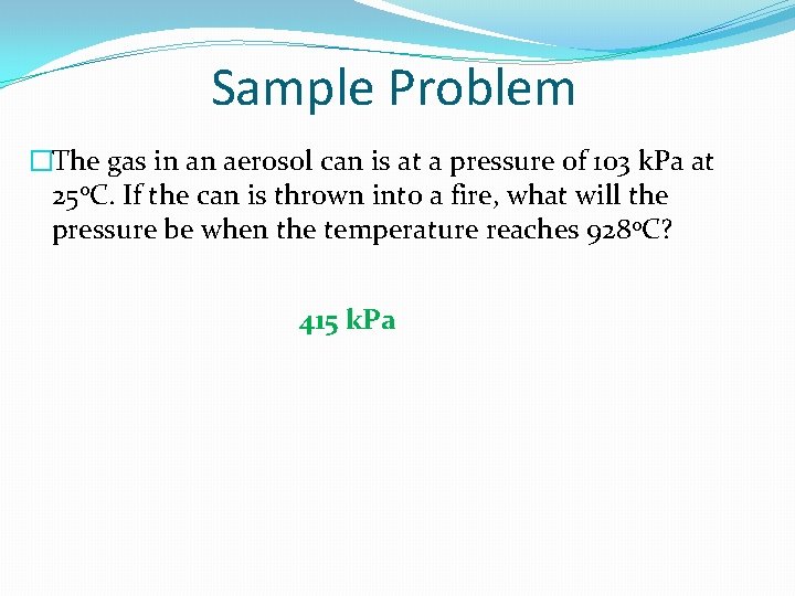 Sample Problem �The gas in an aerosol can is at a pressure of 103