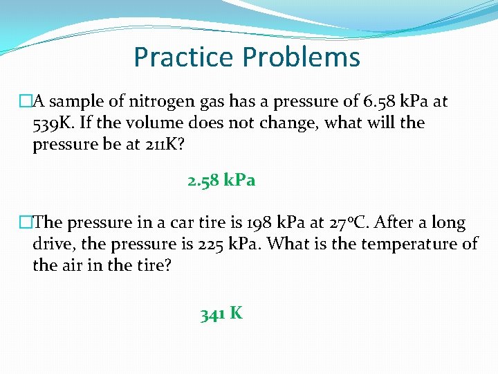Practice Problems �A sample of nitrogen gas has a pressure of 6. 58 k.