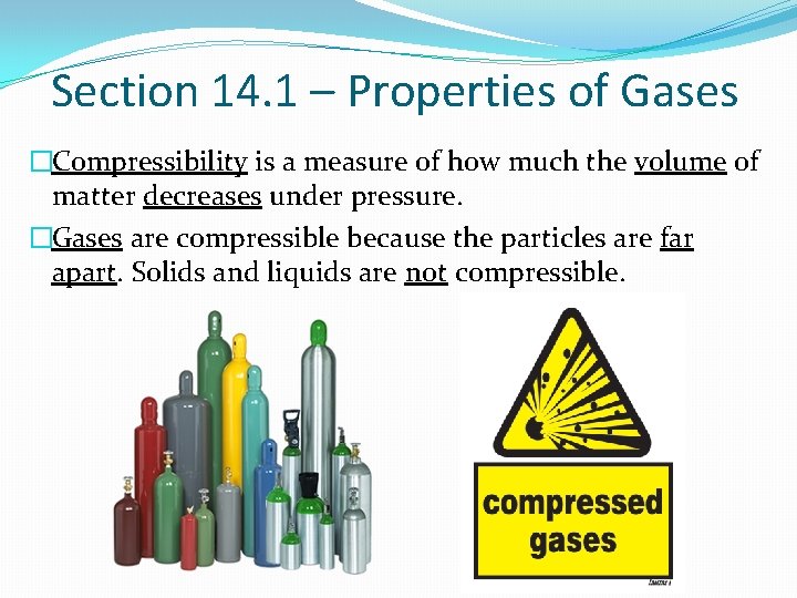 Section 14. 1 – Properties of Gases �Compressibility is a measure of how much