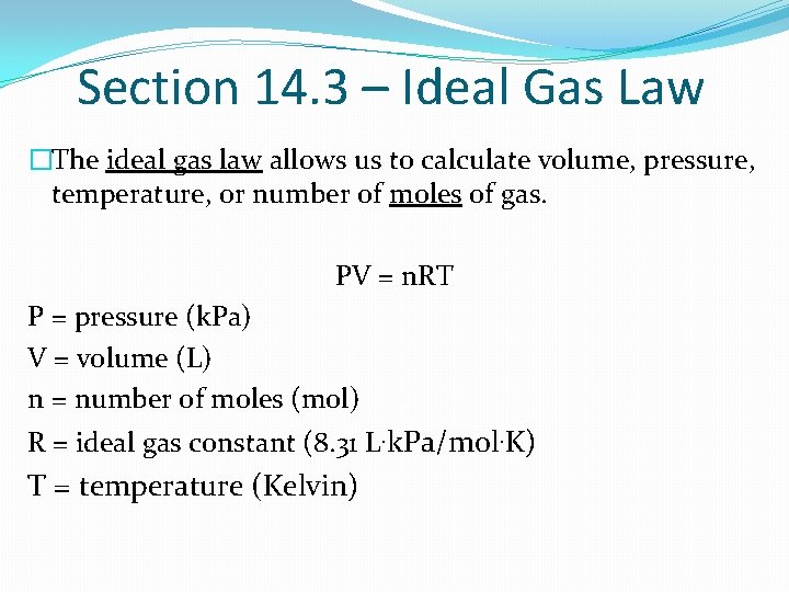 Section 14. 3 – Ideal Gas Law �The ideal gas law allows us to