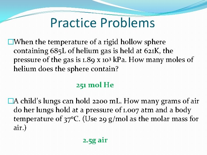 Practice Problems �When the temperature of a rigid hollow sphere containing 685 L of