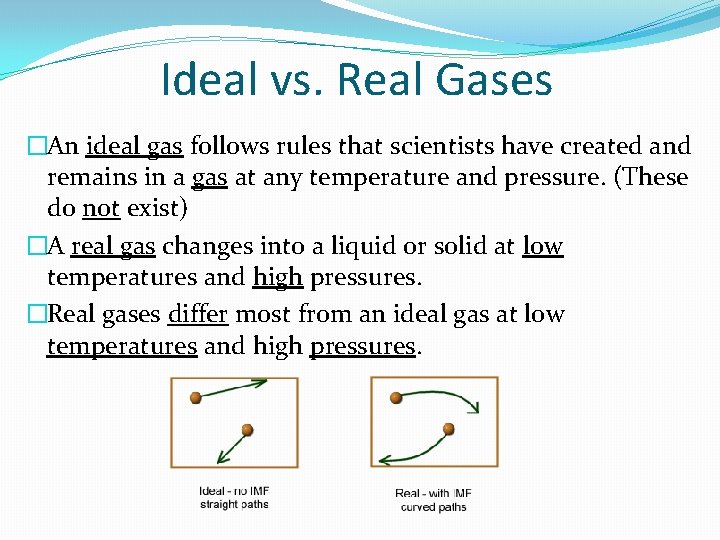 Ideal vs. Real Gases �An ideal gas follows rules that scientists have created and