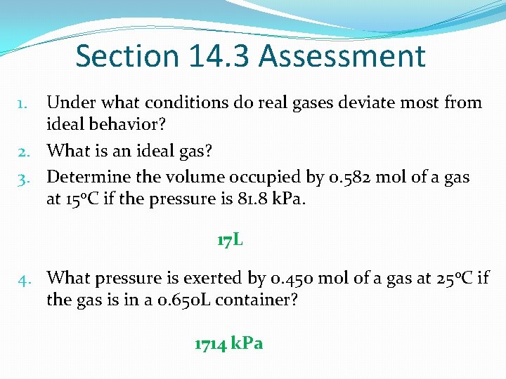 Section 14. 3 Assessment Under what conditions do real gases deviate most from ideal