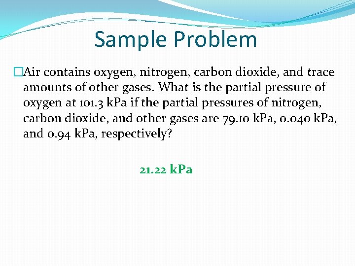 Sample Problem �Air contains oxygen, nitrogen, carbon dioxide, and trace amounts of other gases.