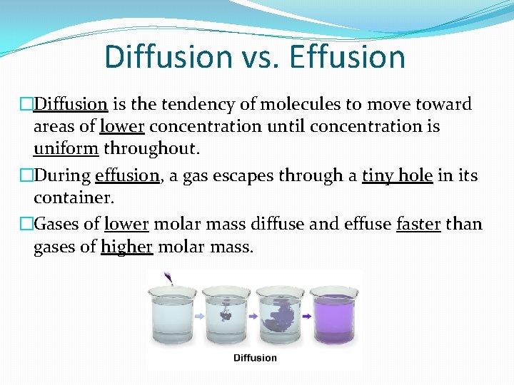 Diffusion vs. Effusion �Diffusion is the tendency of molecules to move toward areas of