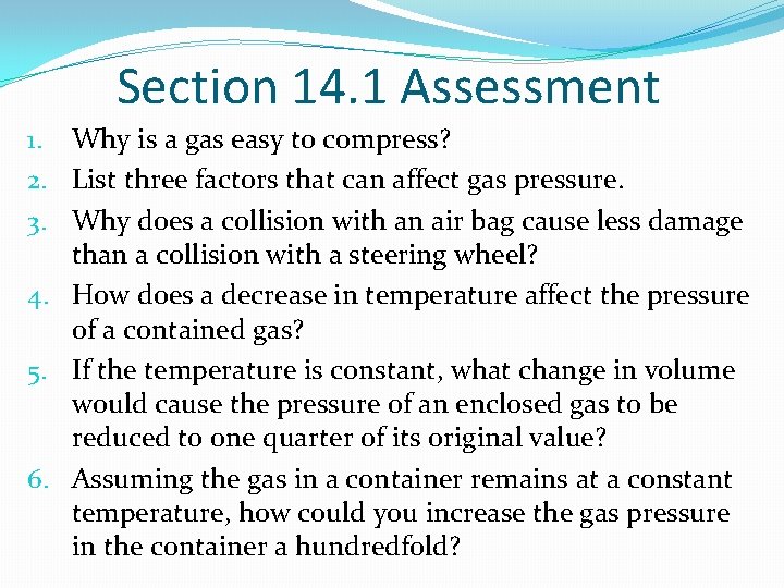 Section 14. 1 Assessment 1. Why is a gas easy to compress? 2. List