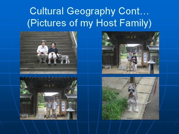 Cultural Geography Cont… (Pictures of my Host Family) 