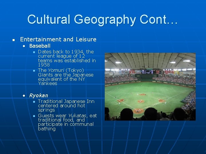 Cultural Geography Cont… n Entertainment and Leisure • Baseball n n Dates back to