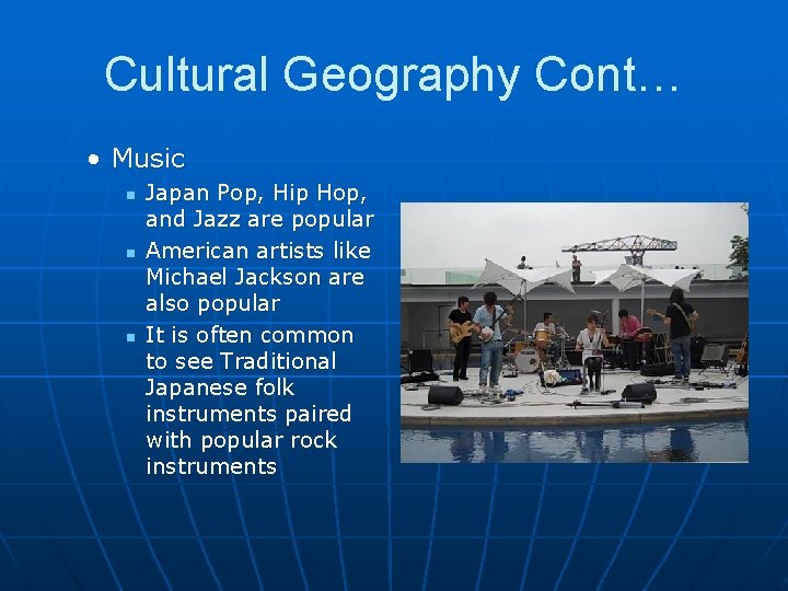 Cultural Geography Cont… • Music n n n Japan Pop, Hip Hop, and Jazz