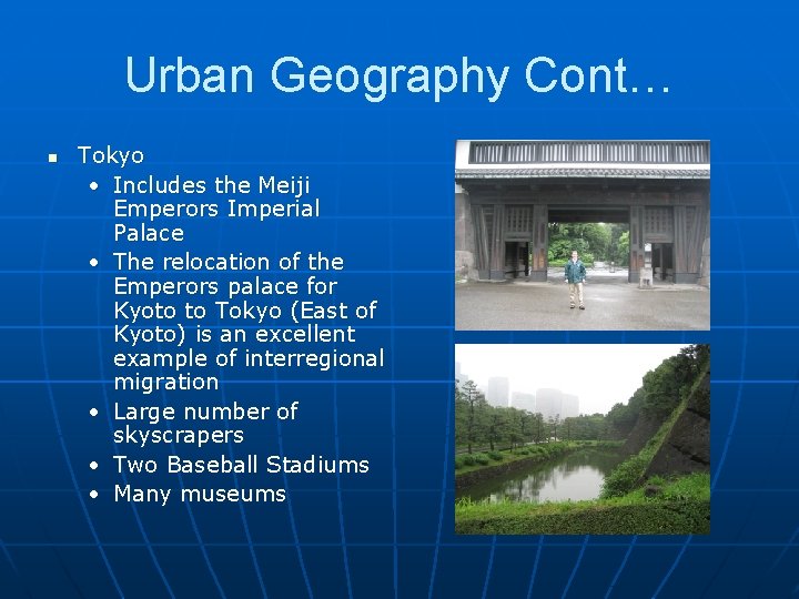 Urban Geography Cont… n Tokyo • Includes the Meiji Emperors Imperial Palace • The