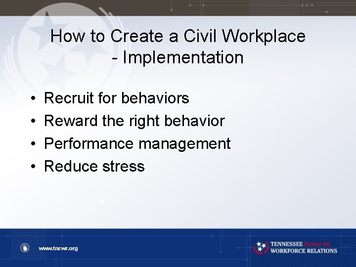 How to Create a Civil Workplace - Implementation • • Recruit for behaviors Reward