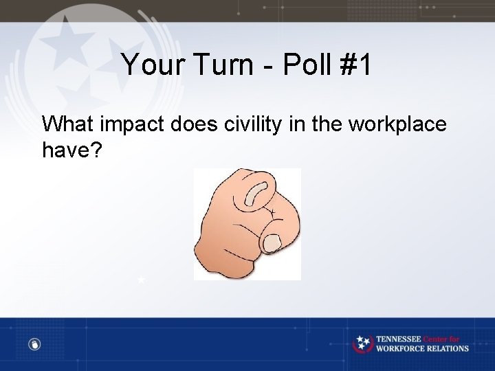 Your Turn - Poll #1 What impact does civility in the workplace have? 