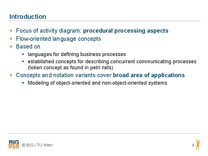 Introduction § Focus of activity diagram: procedural processing aspects § Flow-oriented language concepts §