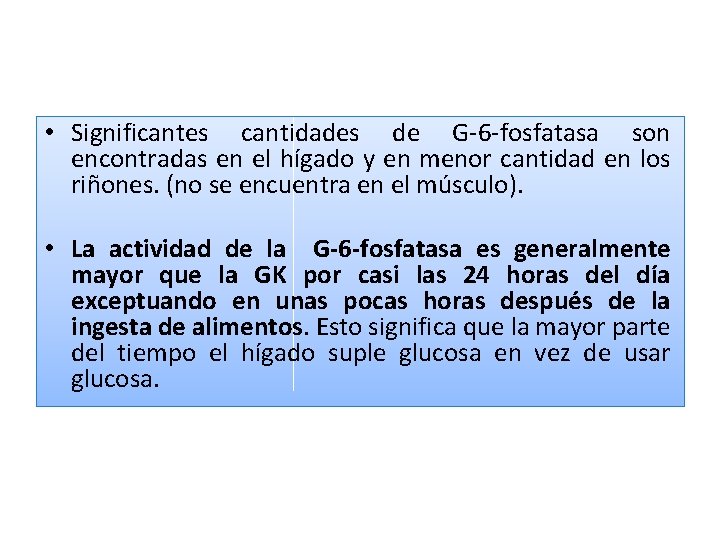  • Significantes cantidades de G-6 -fosfatasa son encontradas en el hígado y en