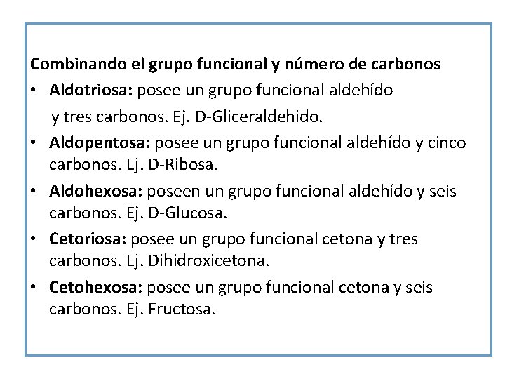 Combinando el grupo funcional y número de carbonos • Aldotriosa: posee un grupo funcional