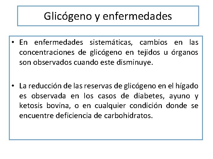 Glicógeno y enfermedades • En enfermedades sistemáticas, cambios en las concentraciones de glicógeno en