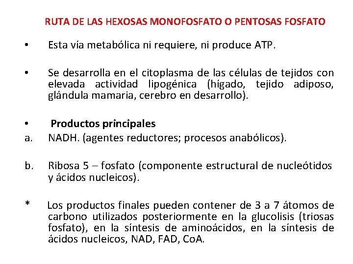 RUTA DE LAS HEXOSAS MONOFOSFATO O PENTOSAS FOSFATO • Esta vía metabólica ni requiere,