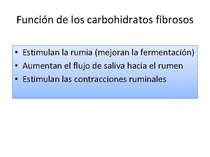 Función de los carbohidratos fibrosos • Estimulan la rumia (mejoran la fermentación) • Aumentan