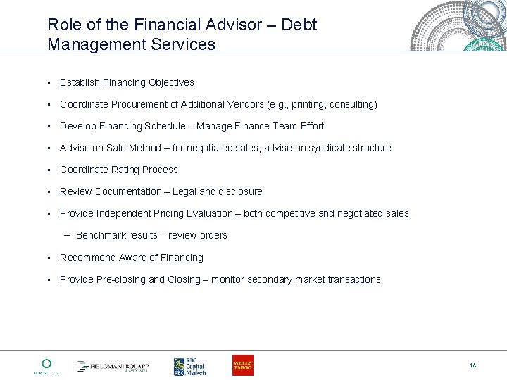 Role of the Financial Advisor – Debt Management Services • Establish Financing Objectives •