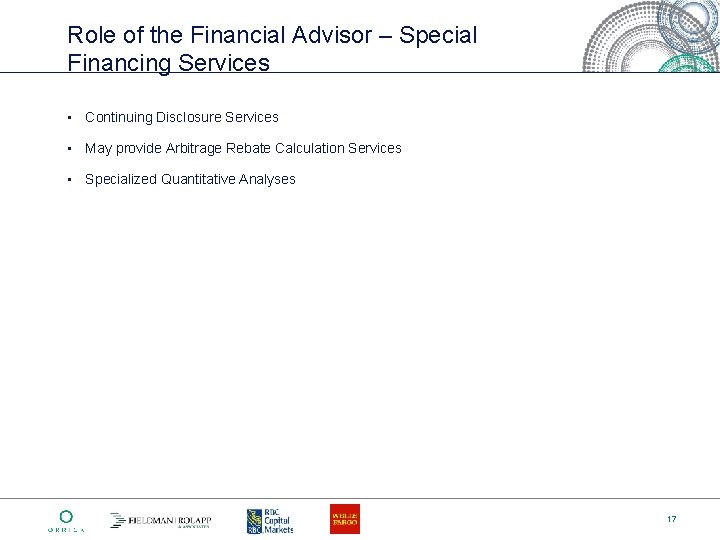 Role of the Financial Advisor – Special Financing Services • Continuing Disclosure Services •