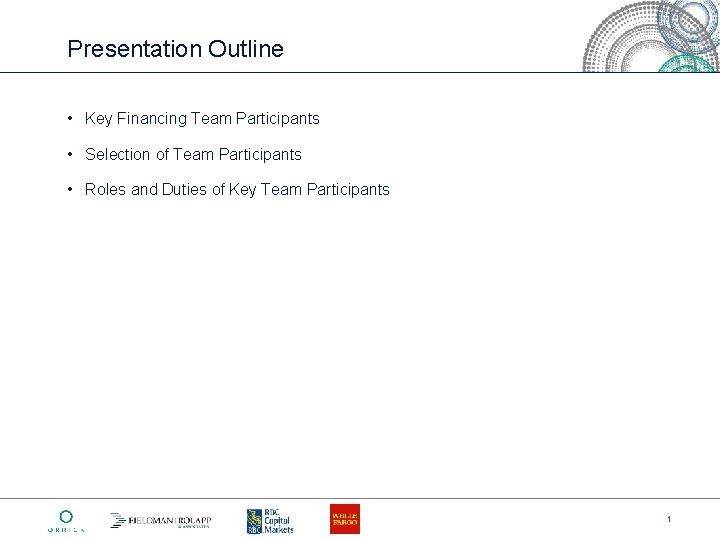 Presentation Outline • Key Financing Team Participants • Selection of Team Participants • Roles