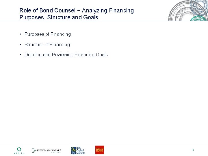 Role of Bond Counsel − Analyzing Financing Purposes, Structure and Goals • Purposes of