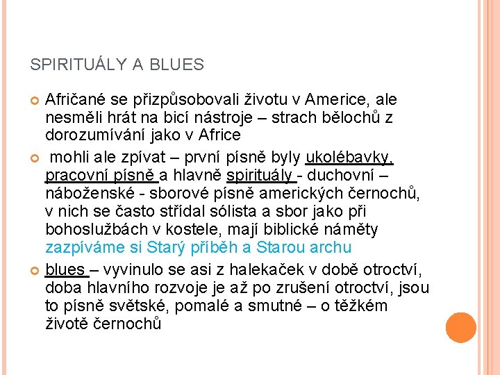 SPIRITUÁLY A BLUES Afričané se přizpůsobovali životu v Americe, ale nesměli hrát na bicí