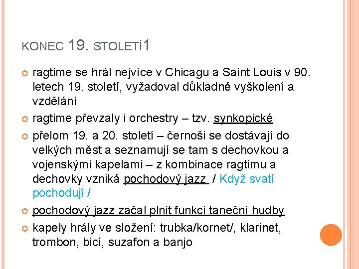 KONEC 19. STOLETÍ1 ragtime se hrál nejvíce v Chicagu a Saint Louis v 90.