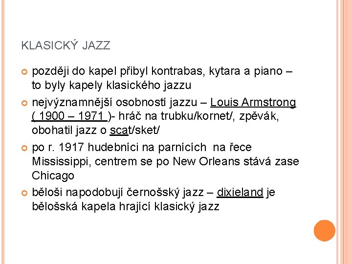KLASICKÝ JAZZ později do kapel přibyl kontrabas, kytara a piano – to byly kapely