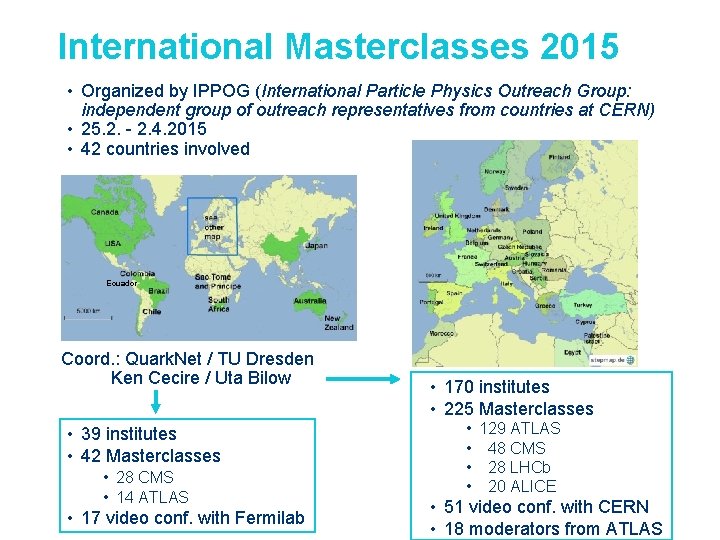 International Masterclasses 2015 • Organized by IPPOG (International Particle Physics Outreach Group: independent group