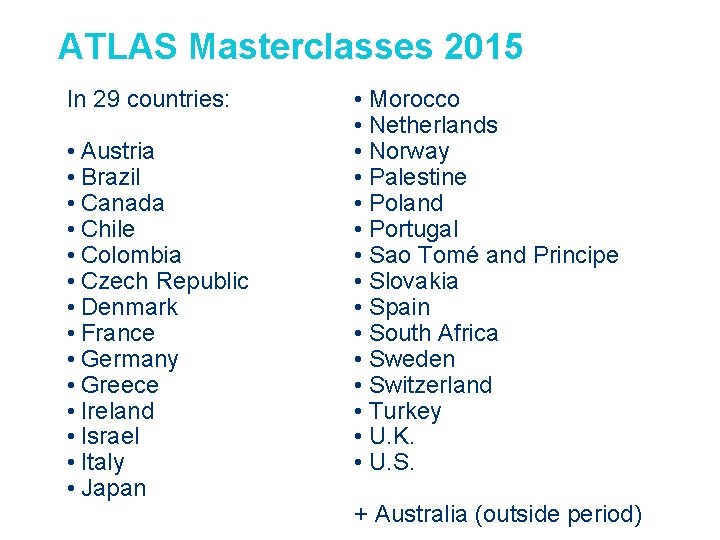 ATLAS Masterclasses 2015 In 29 countries: • Austria • Brazil • Canada • Chile