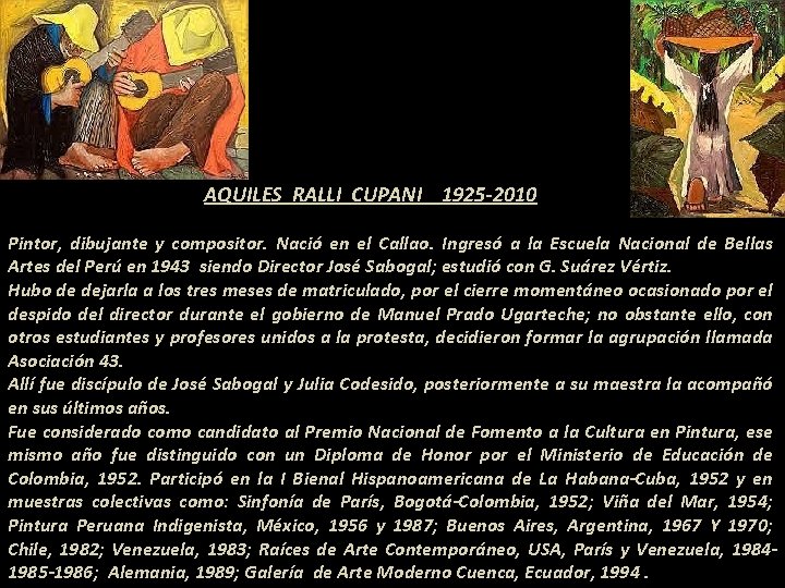 AQUILES RALLI CUPANI 1925 -2010 Pintor, dibujante y compositor. Nació en el Callao. Ingresó