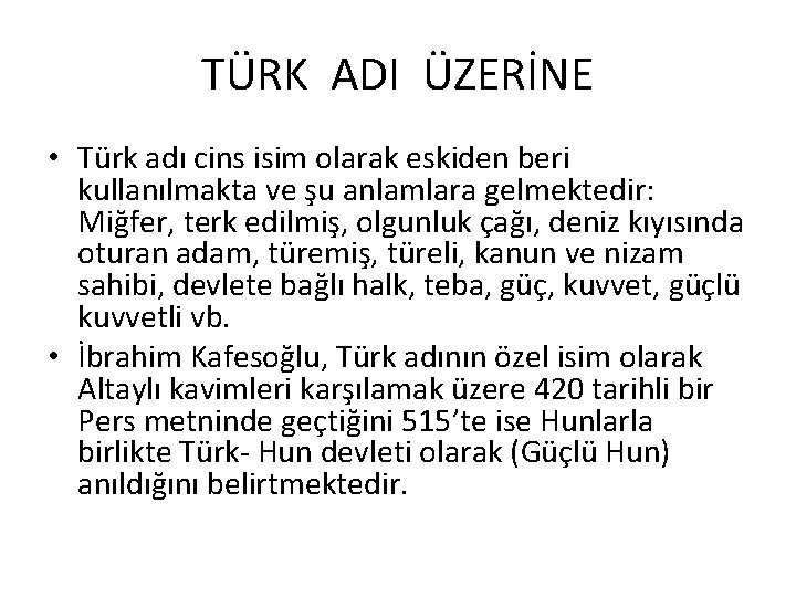 TÜRK ADI ÜZERİNE • Türk adı cins isim olarak eskiden beri kullanılmakta ve şu