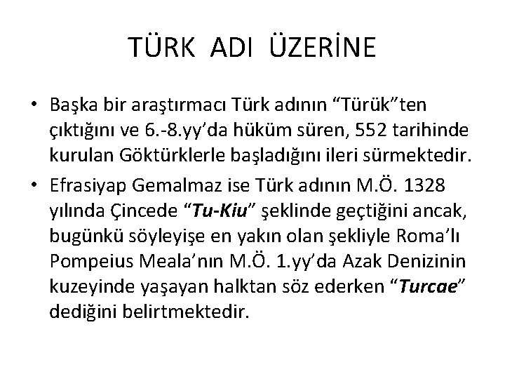 TÜRK ADI ÜZERİNE • Başka bir araştırmacı Türk adının “Türük”ten çıktığını ve 6. -8.