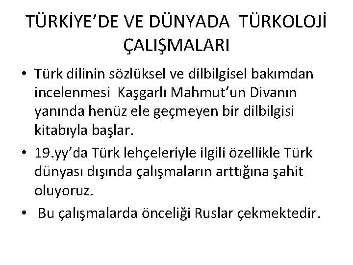 TÜRKİYE’DE VE DÜNYADA TÜRKOLOJİ ÇALIŞMALARI • Türk dilinin sözlüksel ve dilbilgisel bakımdan incelenmesi Kaşgarlı